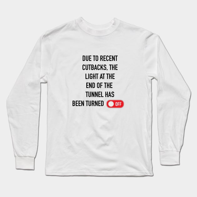 Due to Cutbacks Long Sleeve T-Shirt by CH